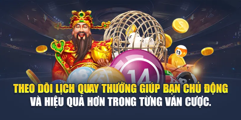 Theo dõi lịch quay thưởng giúp bạn chủ động và hiệu quả hơn trong từng ván cược.