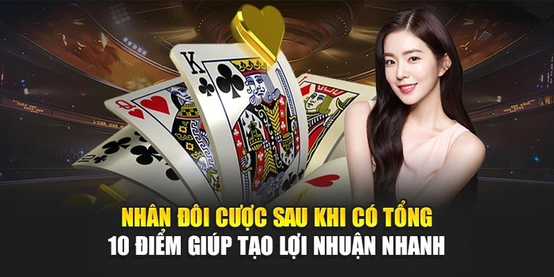 Nhân đôi cược sau khi có tổng 10 điểm giúp tạo lợi nhuận nhanh
